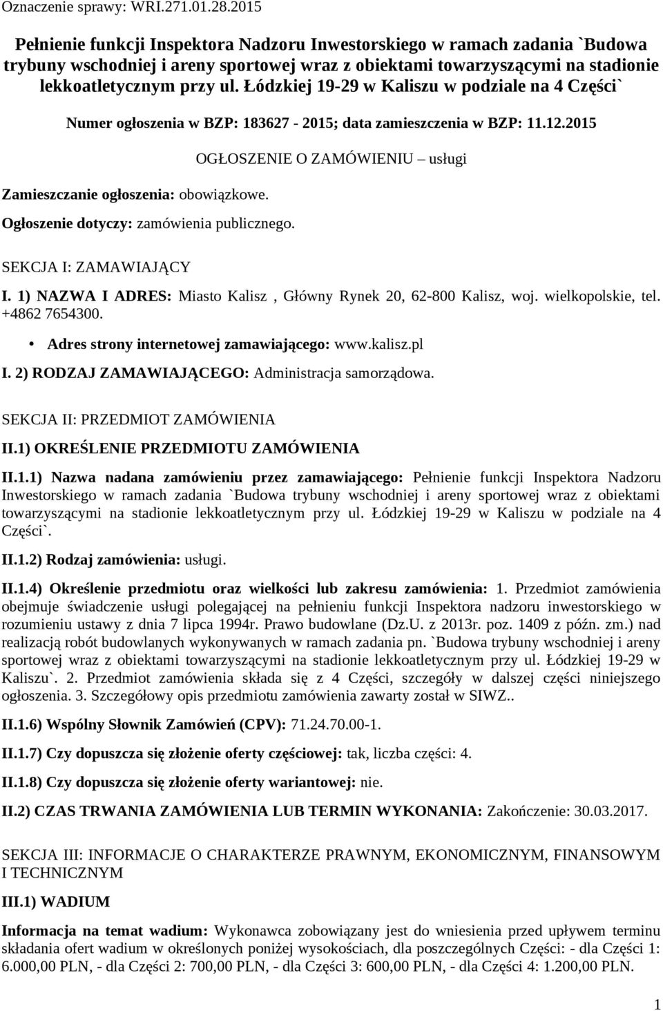 Ogłoszenie dotyczy: zamówienia publicznego. OGŁOSZENIE O ZAMÓWIENIU usługi SEKCJA I: ZAMAWIAJĄCY I. 1) NAZWA I ADRES: Miasto Kalisz, Główny Rynek 20, 62-800 Kalisz, woj. wielkopolskie, tel.