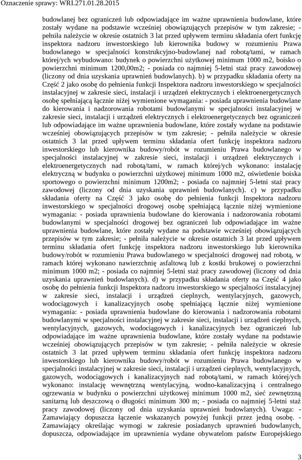 robotą/tami, w ramach której/ych wybudowano: budynek o powierzchni użytkowej minimum 1000 m2, boisko o powierzchni minimum 1200,00m2; - posiada co najmniej 5-letni staż pracy zawodowej (liczony od