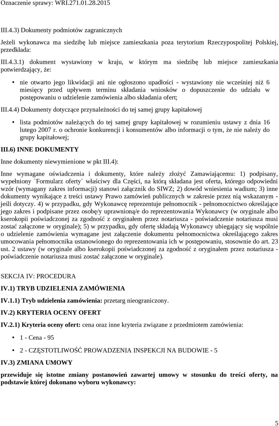 1) dokument wystawiony w kraju, w którym ma siedzibę lub miejsce zamieszkania potwierdzający, że: nie otwarto jego likwidacji ani nie ogłoszono upadłości - wystawiony nie wcześniej niż 6 miesięcy