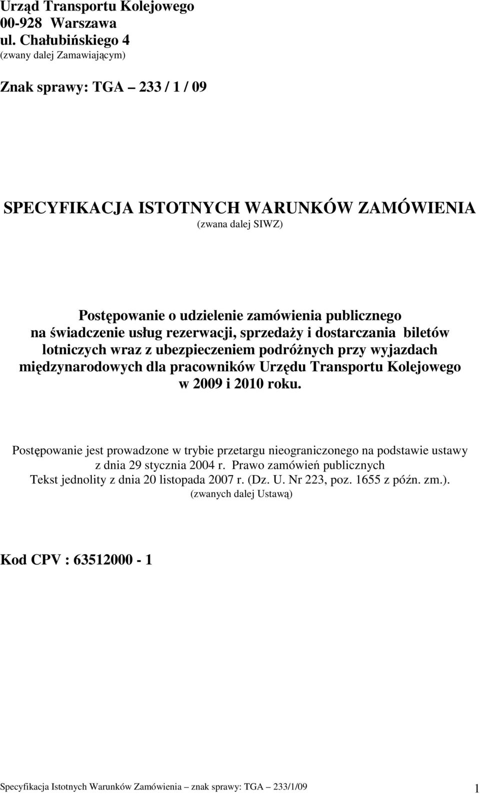 świadczenie usług rezerwacji, sprzedaŝy i dostarczania biletów lotniczych wraz z ubezpieczeniem podróŝnych przy wyjazdach międzynarodowych dla pracowników Urzędu Transportu Kolejowego w 2009 i