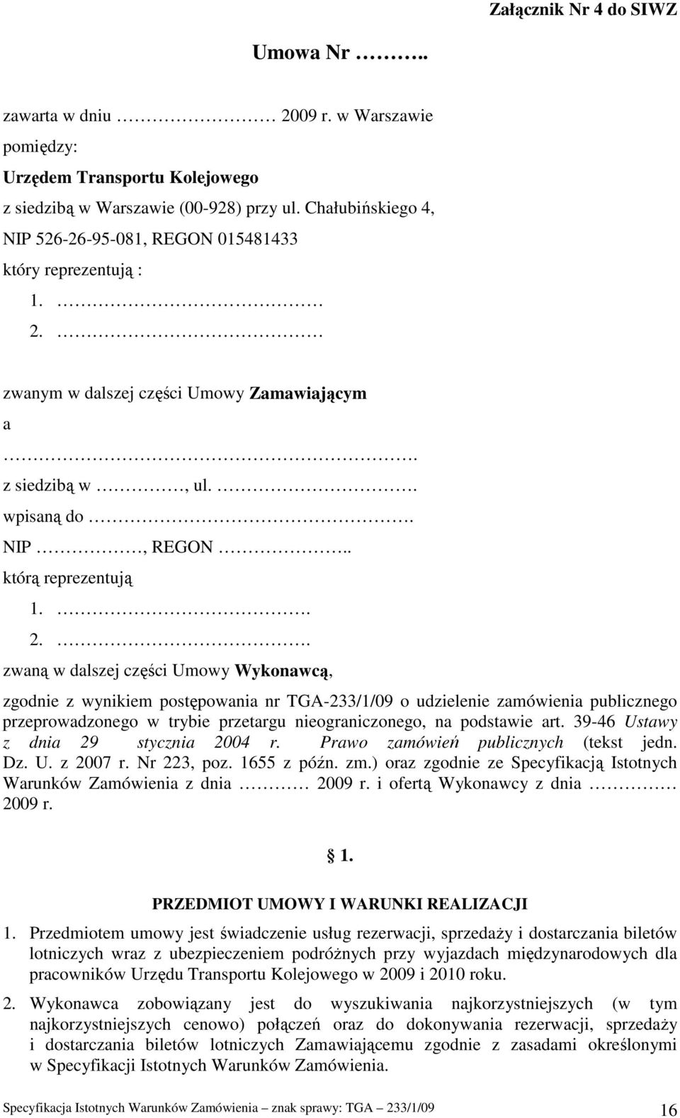 zwanym w dalszej części Umowy Zamawiającym a. z siedzibą w, ul.. wpisaną do. NIP, REGON.. którą reprezentują 1.. 2.