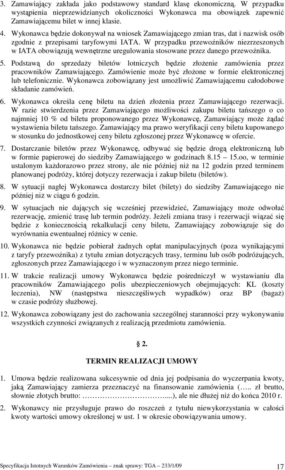 W przypadku przewoźników niezrzeszonych w IATA obowiązują wewnętrzne uregulowania stosowane przez danego przewoźnika. 5.