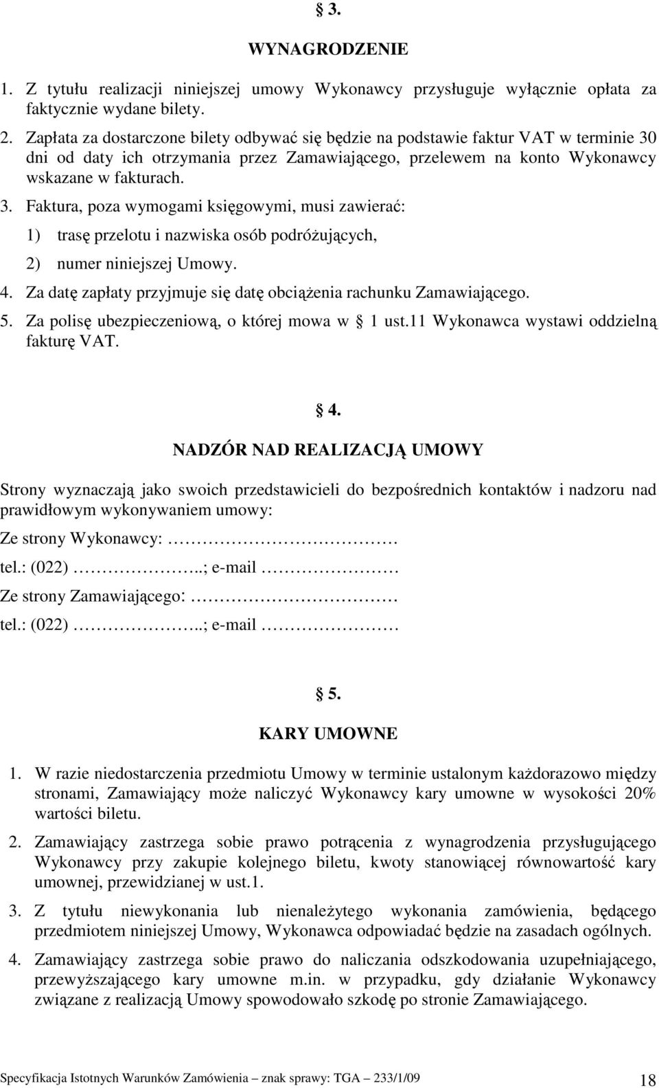 dni od daty ich otrzymania przez Zamawiającego, przelewem na konto Wykonawcy wskazane w fakturach. 3.