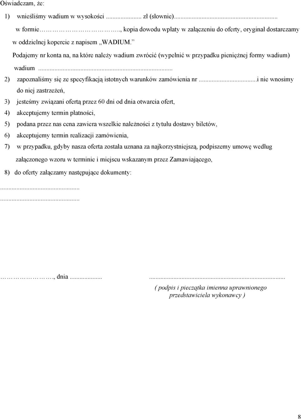 ..i nie wnosimy do niej zastrzeżeń, 3) jesteśmy związani ofertą przez 60 dni od dnia otwarcia ofert, 4) akceptujemy termin płatności, 5) podana przez nas zawiera wszelkie należności z tytułu dostawy