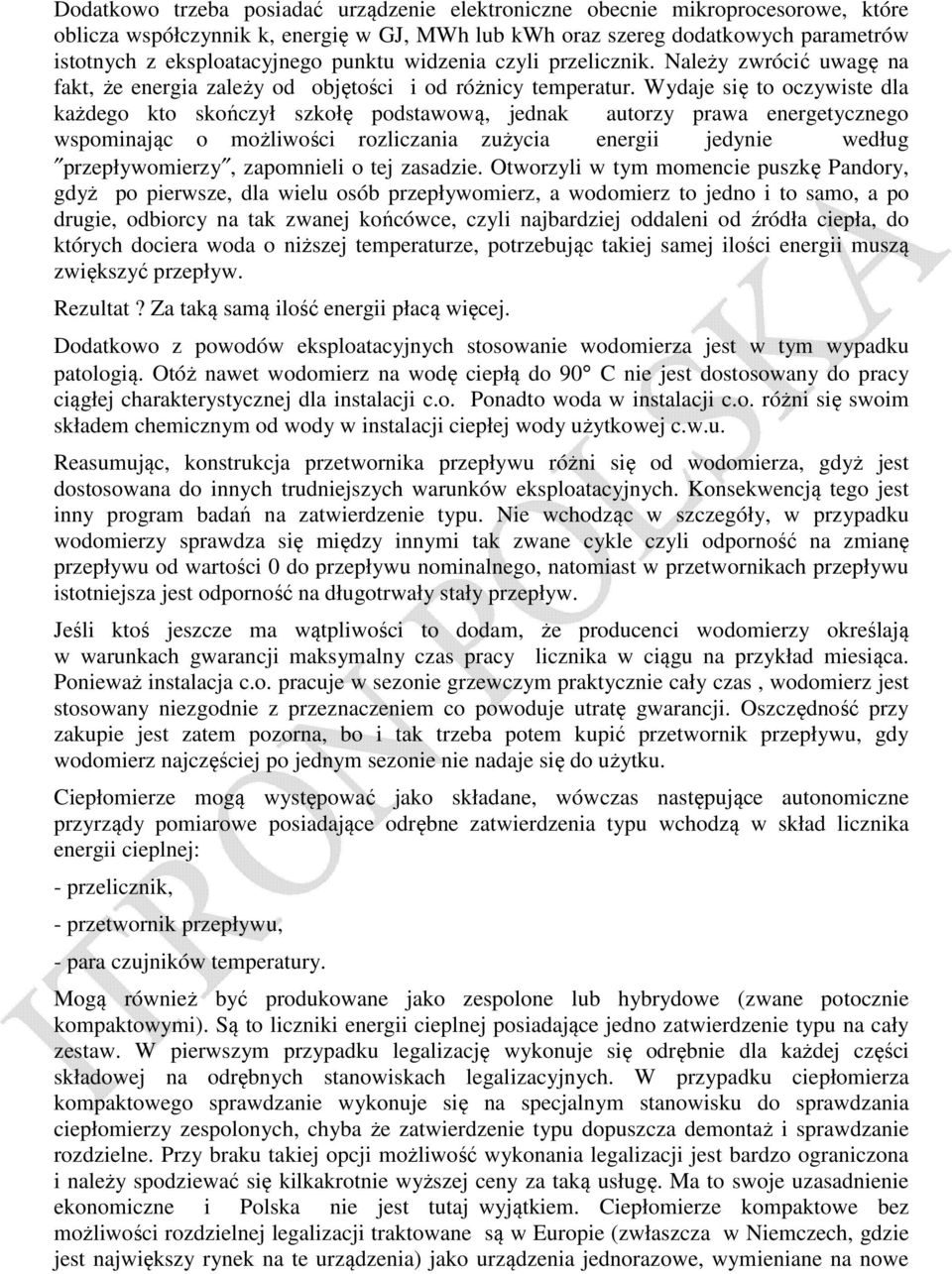 Wydaje się to oczywiste dla każdego kto skończył szkołę podstawową, jednak autorzy prawa energetycznego wspominając o możliwości rozliczania zużycia energii jedynie według przepływomierzy, zapomnieli