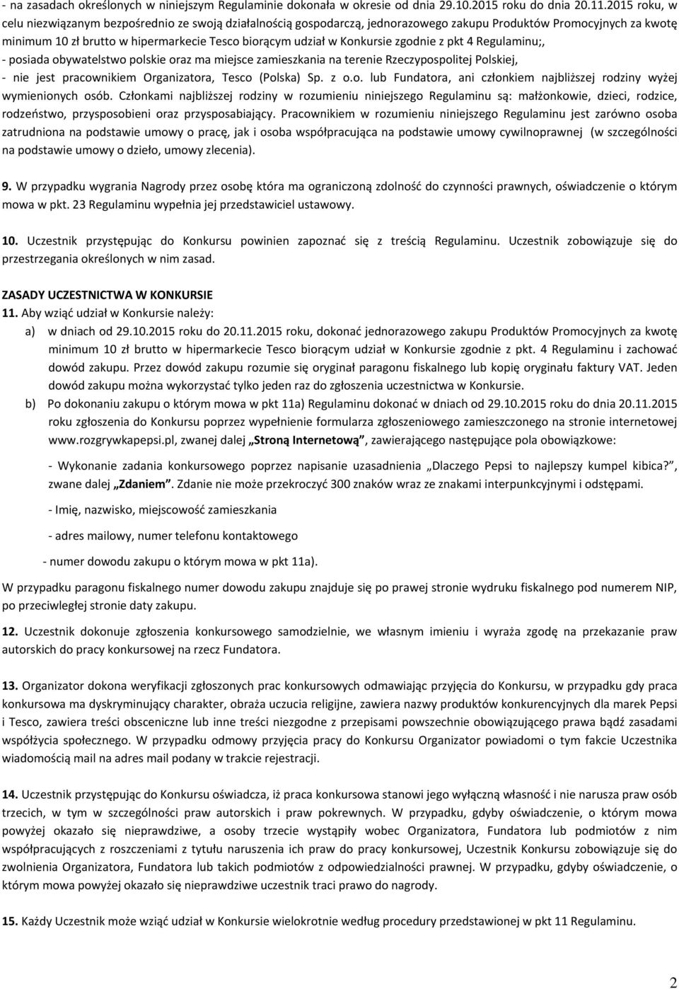 Konkursie zgodnie z pkt 4 Regulaminu;, - posiada obywatelstwo polskie oraz ma miejsce zamieszkania na terenie Rzeczypospolitej Polskiej, - nie jest pracownikiem Organizatora, Tesco (Polska) Sp. z o.o. lub Fundatora, ani członkiem najbliższej rodziny wyżej wymienionych osób.