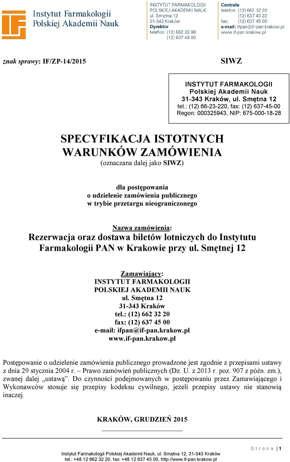 w trybie przetargu nieograniczonego Nazwa zamówienia: Rezerwacja oraz dostawa biletów lotniczych do Instytutu Farmakologii PAN w Krakowie przy ul.