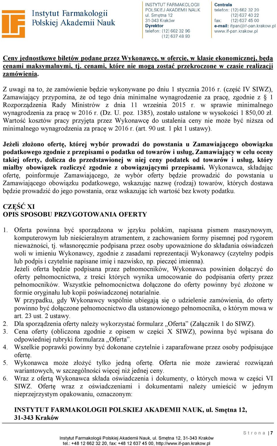 (część IV SIWZ), Zamawiający przypomina, że od tego dnia minimalne wynagrodzenie za pracę, zgodnie z 1 Rozporządzenia Rady Ministrów z dnia 11 września 2015 r.