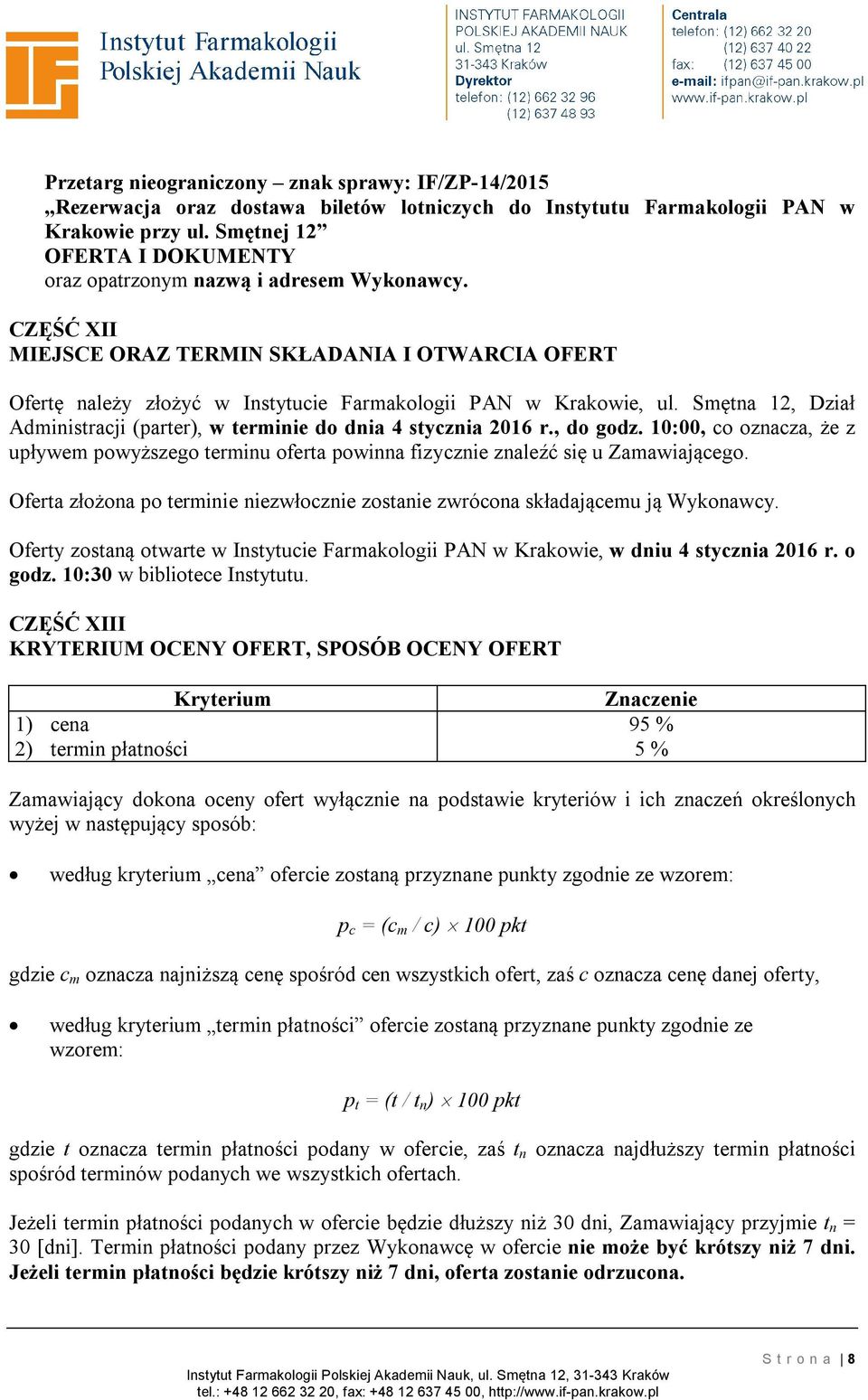 Smętna 12, Dział Administracji (parter), w terminie do dnia 4 stycznia 2016 r., do godz. 10:00, co oznacza, że z upływem powyższego terminu oferta powinna fizycznie znaleźć się u Zamawiającego.