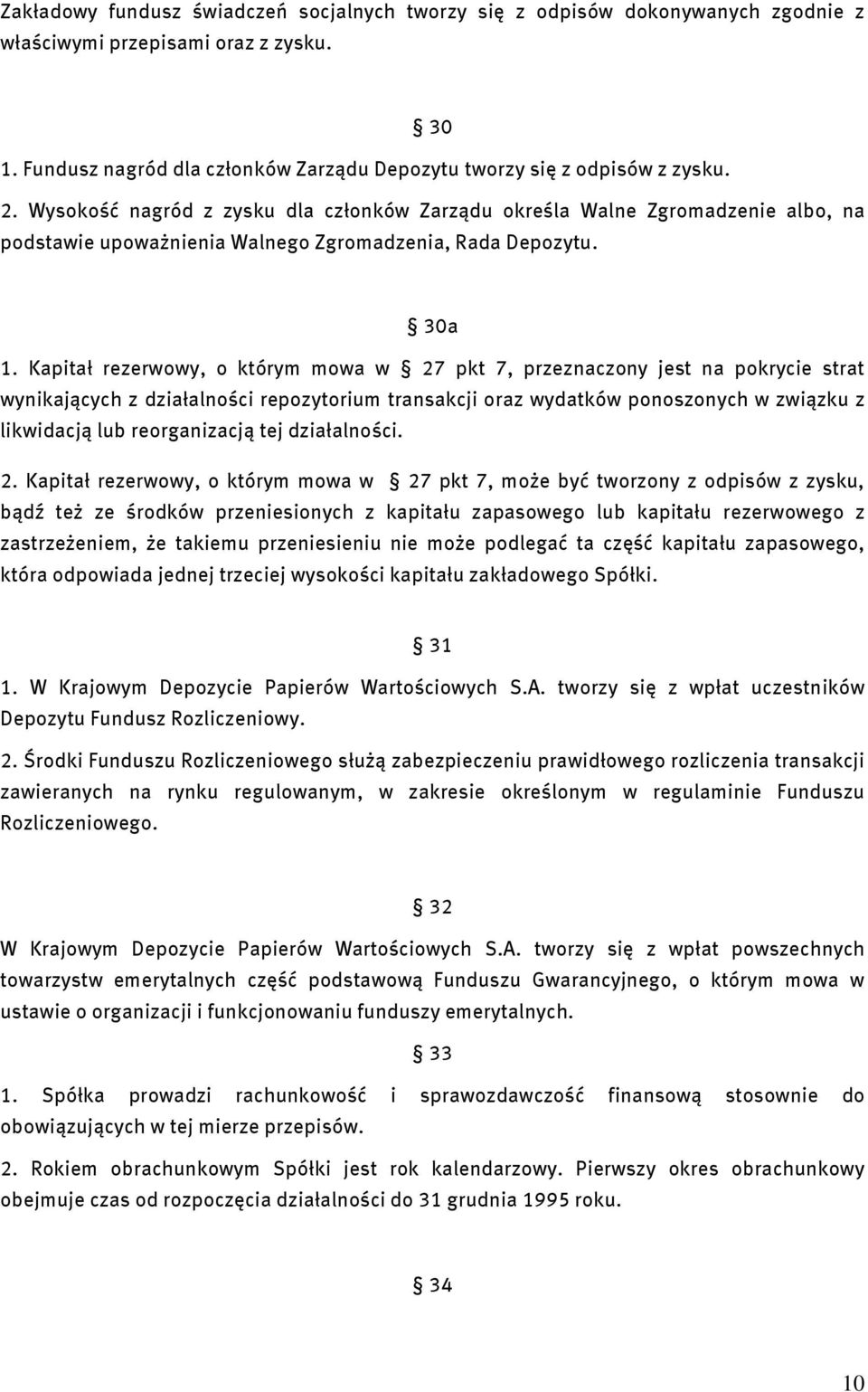 Kapitał rezerwowy, o którym mowa w 27 pkt 7, przeznaczony jest na pokrycie strat wynikających z działalności repozytorium transakcji oraz wydatków ponoszonych w związku z likwidacją lub reorganizacją