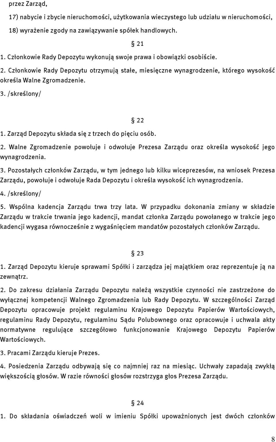 /skreślony/ 22 1. Zarząd Depozytu składa się z trzech do pięciu osób. 2. Walne Zgromadzenie powołuje i odwołuje Prezesa Zarządu oraz określa wysokość jego wynagrodzenia. 3.