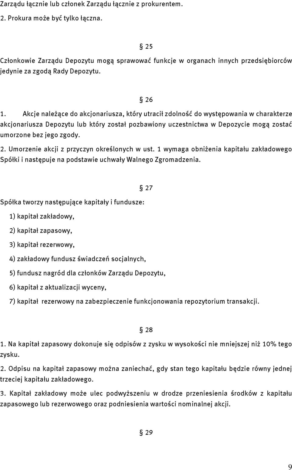 Akcje należące do akcjonariusza, który utracił zdolność do występowania w charakterze akcjonariusza Depozytu lub który został pozbawiony uczestnictwa w Depozycie mogą zostać umorzone bez jego zgody.