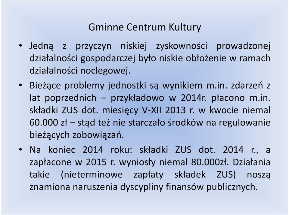 miesięcy V XII 2013 r. w kwocie niemal 60.000 zł stądteż nie starczało środków na regulowanie bieżących zobowiązań.