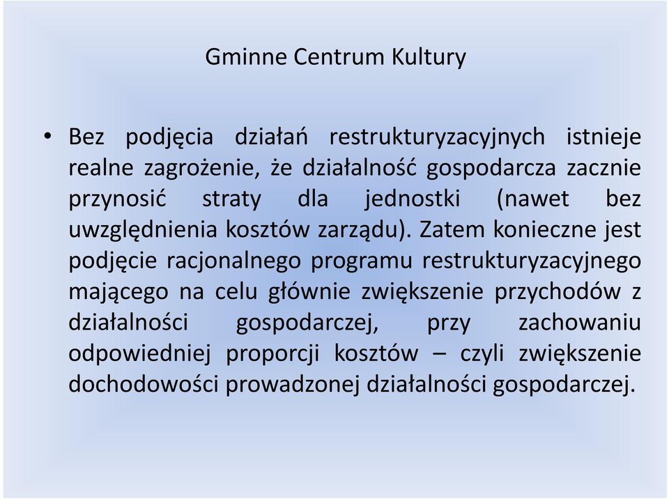 Zatem konieczne jest podjęcie racjonalnego programu restrukturyzacyjnego mającego na celu głównie zwiększenie