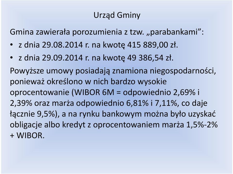 Powyższe umowy posiadają znamiona niegospodarności, ponieważ określono w nich bardzo wysokie oprocentowanie (WIBOR