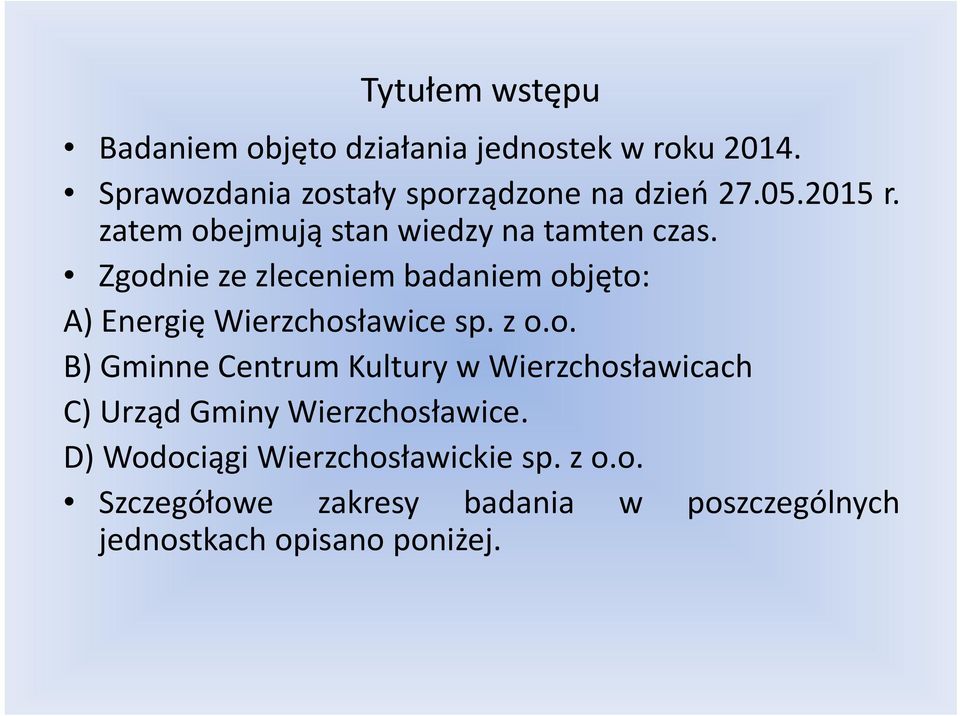 Zgodnie ze zleceniem badaniem objęto: A)Energię Wierzchosławice sp. z o.o. B) Gminne Centrum Kultury w Wierzchosławicach C) UrządGminyWierzchosławice.