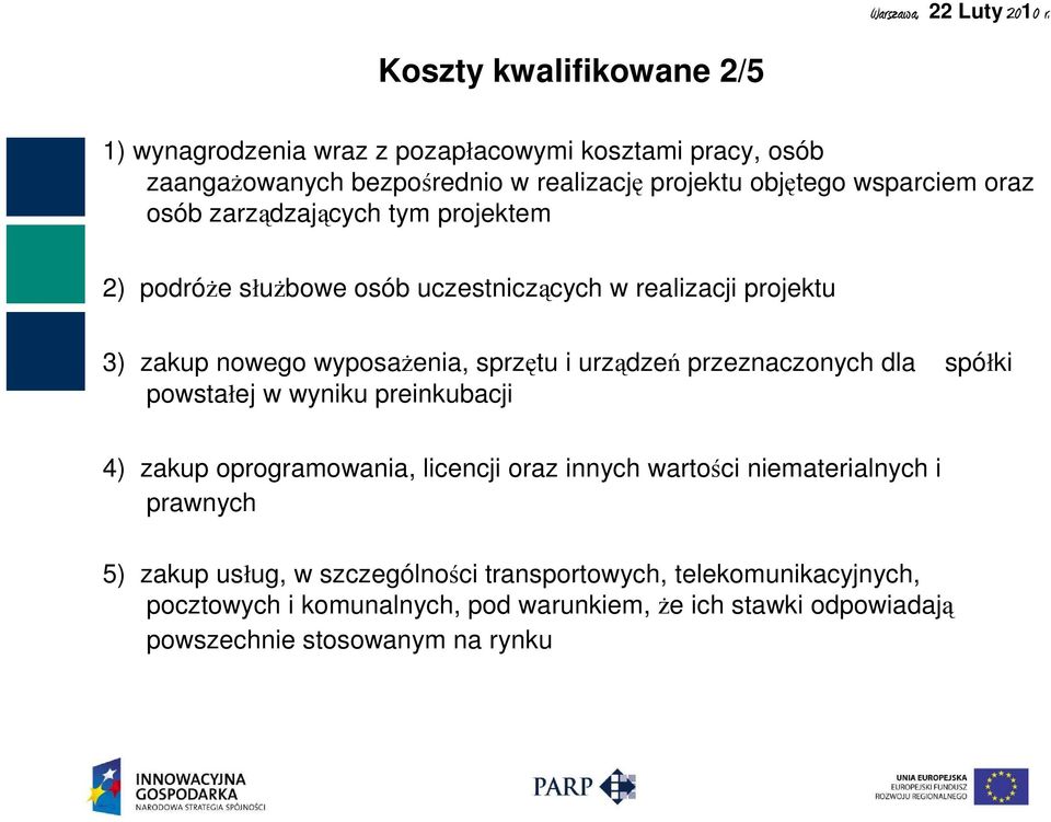 przeznaczonych dla spółki powstałej w wyniku preinkubacji 4) zakup oprogramowania, licencji oraz innych wartości niematerialnych i prawnych 5) zakup