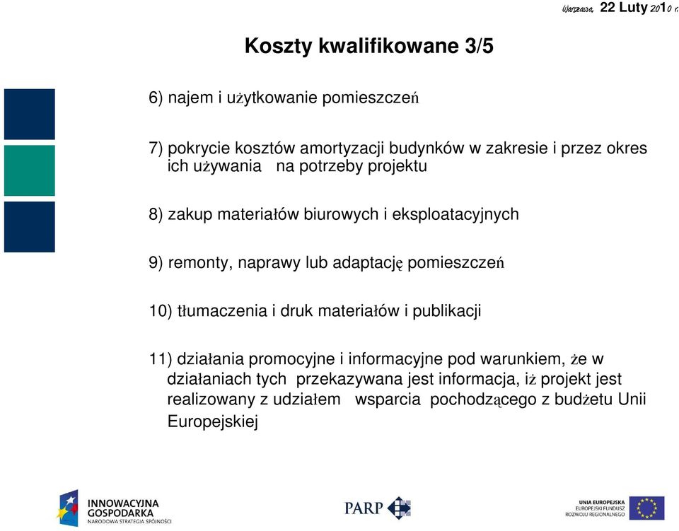 pomieszczeń 10) tłumaczenia i druk materiałów i publikacji 11) działania promocyjne i informacyjne pod warunkiem, Ŝe w