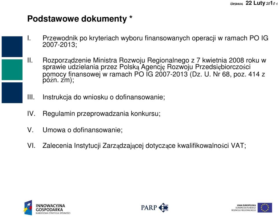 Przedsiębiorczości pomocy finansowej w ramach PO IG 2007-2013 (Dz. U. Nr 68, poz. 414 z późn.