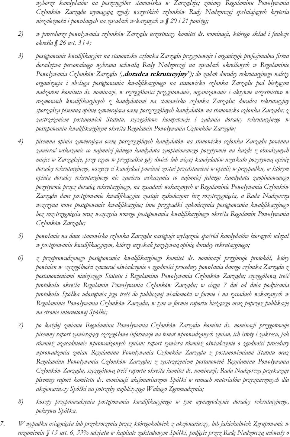 3 i 4; 3) postępowanie kwalifikacyjne na stanowisko członka Zarządu przygotowuje i organizuje profesjonalna firma doradztwa personalnego wybrana uchwałą Rady Nadzorczej na zasadach określonych w