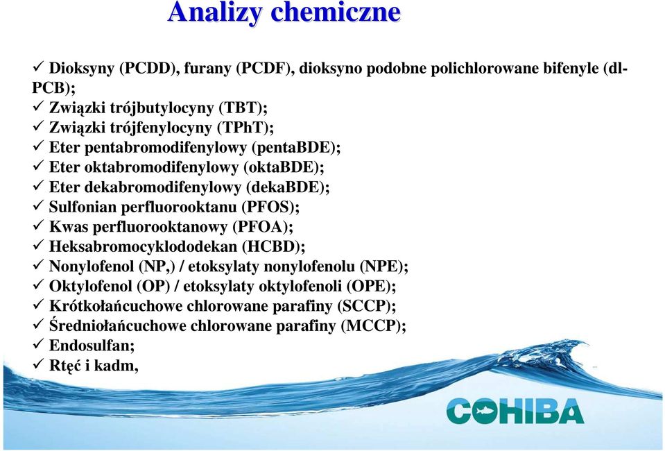 perfluorooktanu (PFOS); Kwas perfluorooktanowy (PFOA); Heksabromocyklododekan (HCBD); Nonylofenol (NP,) / etoksylaty nonylofenolu (NPE);