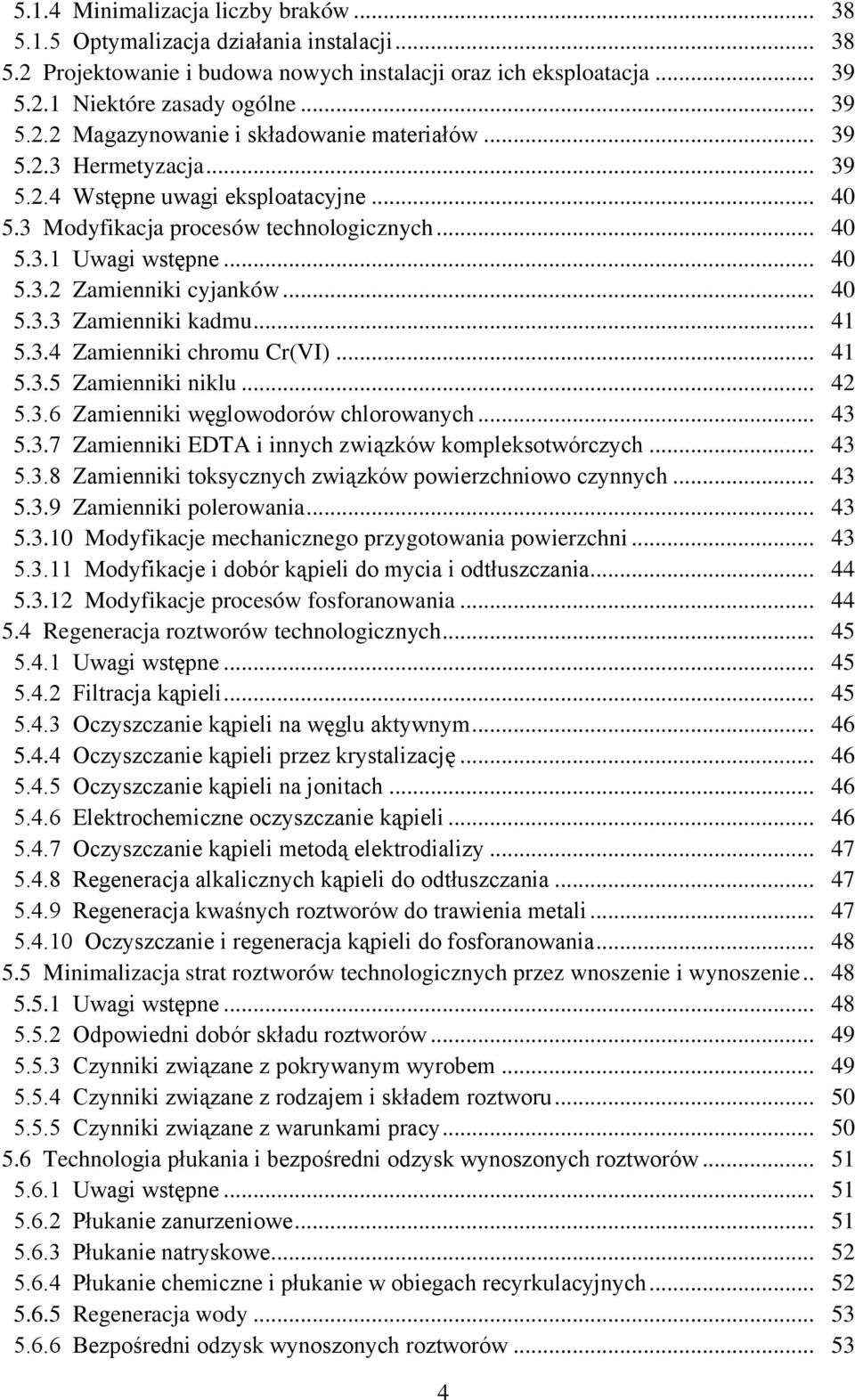 .. 41 5.3.4 Zamienniki chromu Cr(VI)... 41 5.3.5 Zamienniki niklu... 42 5.3.6 Zamienniki węglowodorów chlorowanych... 43 5.3.7 Zamienniki EDTA i innych związków kompleksotwórczych... 43 5.3.8 Zamienniki toksycznych związków powierzchniowo czynnych.