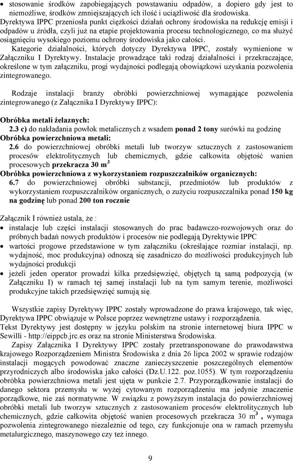 wysokiego poziomu ochrony środowiska jako całości. Kategorie działalności, których dotyczy Dyrektywa IPPC, zostały wymienione w Załączniku I Dyrektywy.