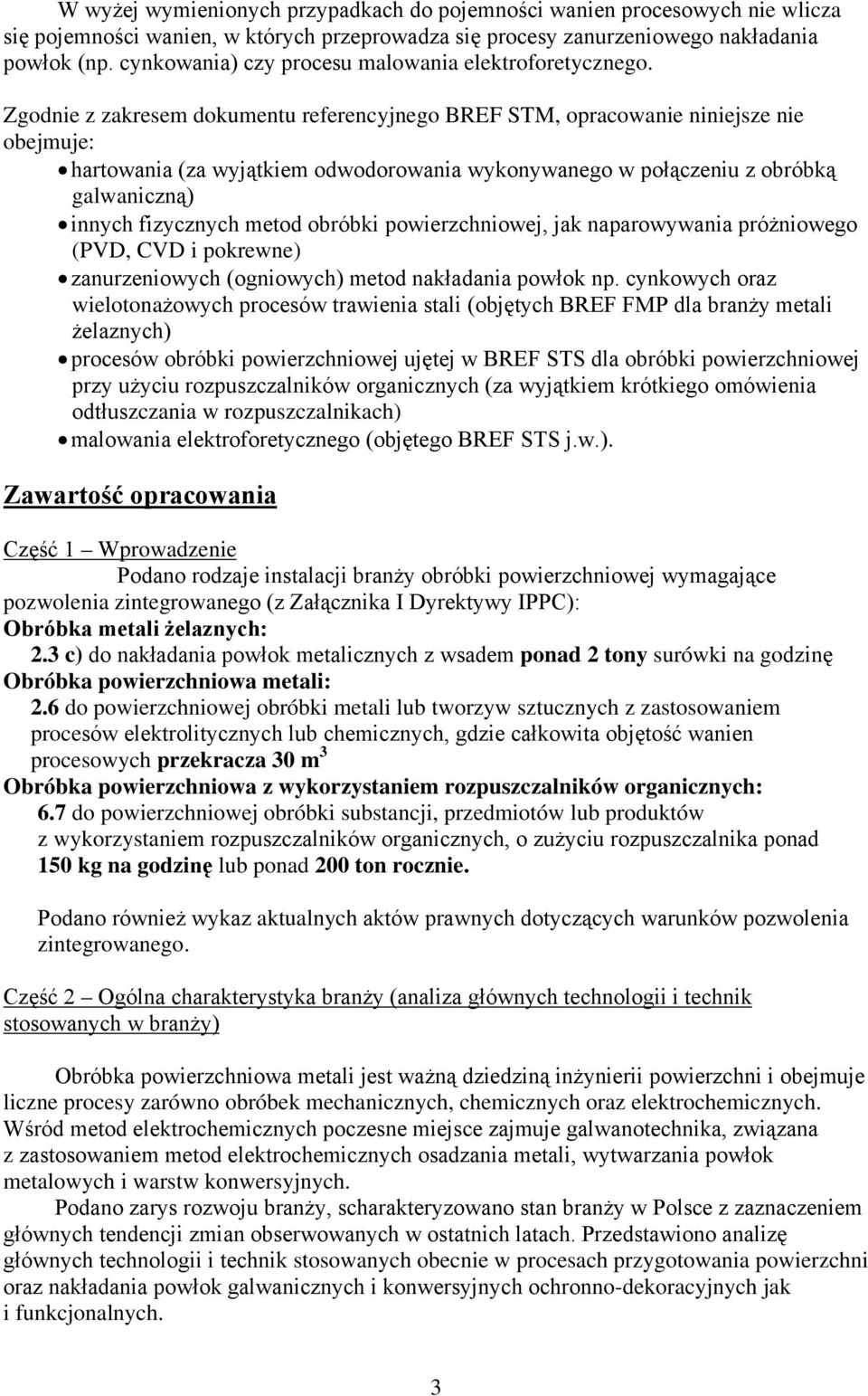 Zgodnie z zakresem dokumentu referencyjnego BREF STM, opracowanie niniejsze nie obejmuje: hartowania (za wyjątkiem odwodorowania wykonywanego w połączeniu z obróbką galwaniczną) innych fizycznych