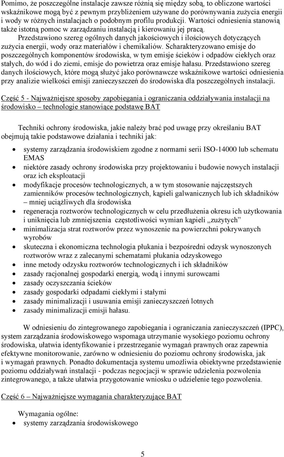 Przedstawiono szereg ogólnych danych jakościowych i ilościowych dotyczących zużycia energii, wody oraz materiałów i chemikaliów.