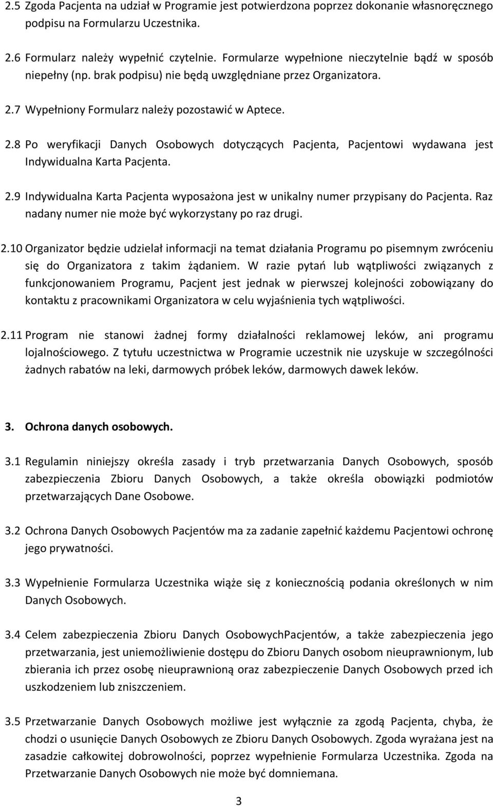 7 Wypełniony Formularz należy pozostawić w Aptece. 2.8 Po weryfikacji Danych Osobowych dotyczących Pacjenta, Pacjentowi wydawana jest Indywidualna Karta Pacjenta. 2.9 Indywidualna Karta Pacjenta wyposażona jest w unikalny numer przypisany do Pacjenta.