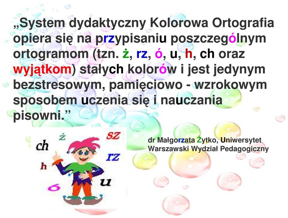 Ŝ, rz, ó, u, h, ch oraz wyjątkom) stałych kolorów i jest jedynym