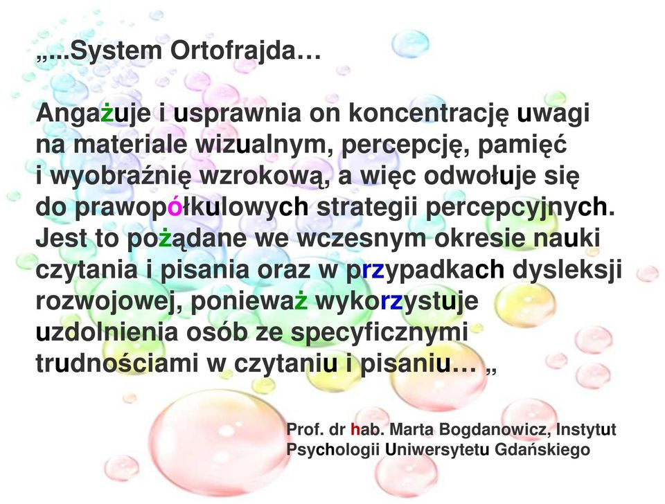 Jest to poŝądane we wczesnym okresie nauki czytania i pisania oraz w przypadkach dysleksji rozwojowej, poniewaŝ