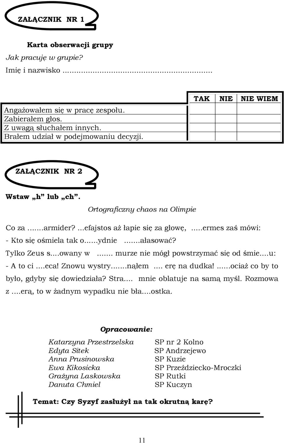 Tylko Zeus s...owany w... murze nie mógł powstrzymać się od śmie...u: - A to ci...eca! Znowu wystry...nąłem... erę na dudka!...ociaż co by to było, gdyby się dowiedziała? Stra.