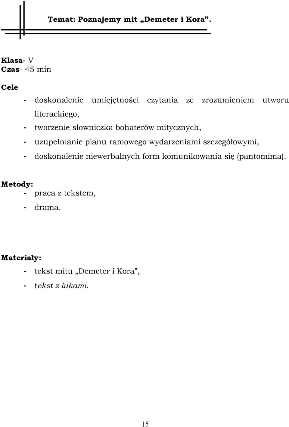 - tworzenie słowniczka bohaterów mitycznych, - uzupełnianie planu ramowego wydarzeniami