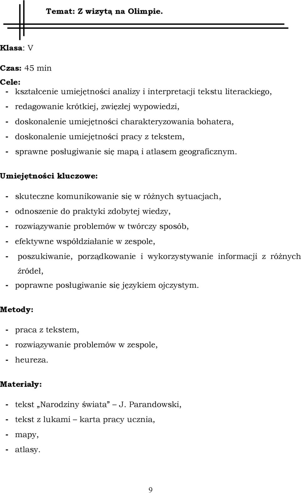 bohatera, - doskonalenie umiejętności pracy z tekstem, - sprawne posługiwanie się mapą i atlasem geograficznym.