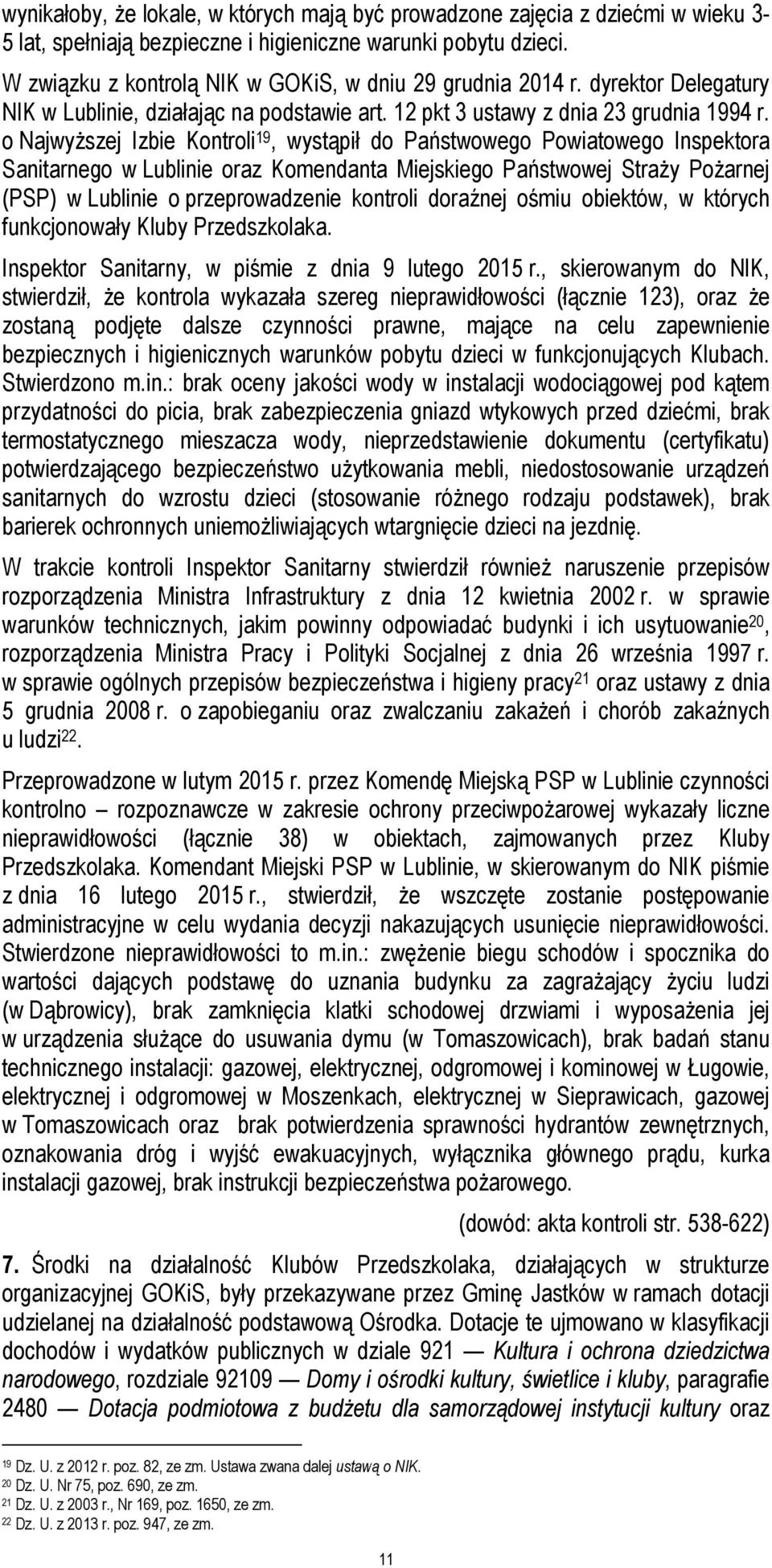 o Najwyższej Izbie Kontroli 19, wystąpił do Państwowego Powiatowego Inspektora Sanitarnego w Lublinie oraz Komendanta Miejskiego Państwowej Straży Pożarnej (PSP) w Lublinie o przeprowadzenie kontroli