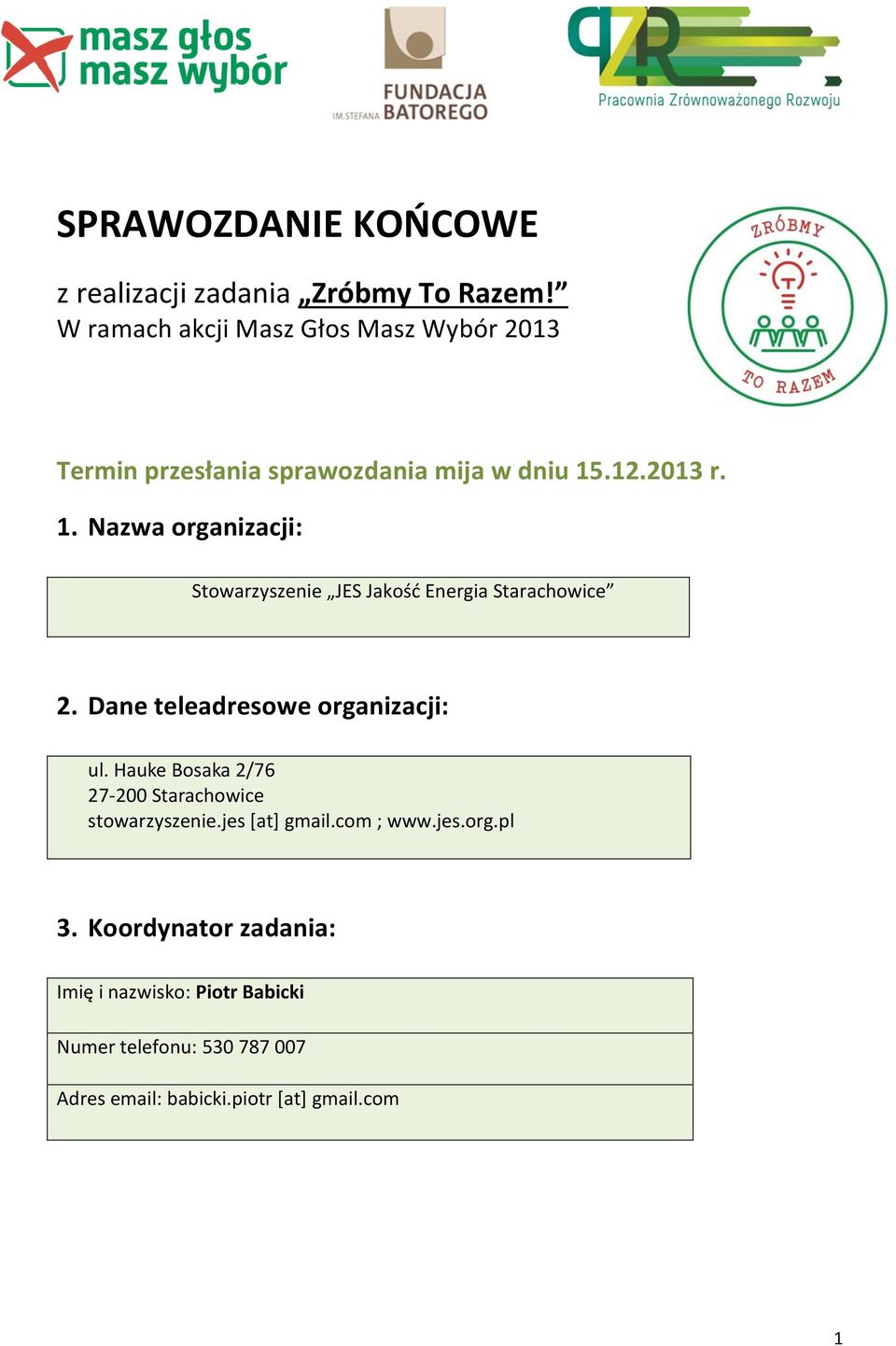 .12.2013 r. 1. Nazwa organizacji: Stowarzyszenie JES Jakość Energia Starachowice 2. Dane teleadresowe organizacji: ul.