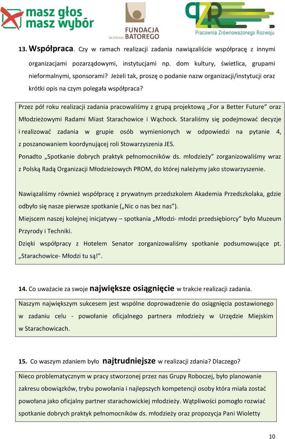 Przez pół roku realizacji zadania pracowaliśmy z grupą projektową For a Better Future oraz Młodzieżowymi Radami Miast Starachowice i Wąchock.