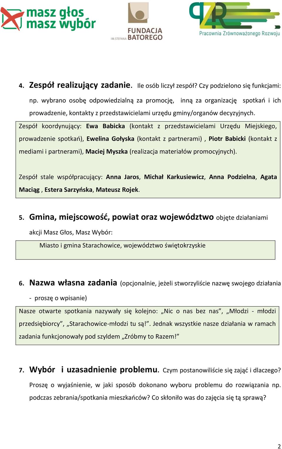 Zespół koordynujący: Ewa Babicka (kontakt z przedstawicielami Urzędu Miejskiego, prowadzenie spotkań), Ewelina Gołyska (kontakt z partnerami), Piotr Babicki (kontakt z mediami i partnerami), Maciej