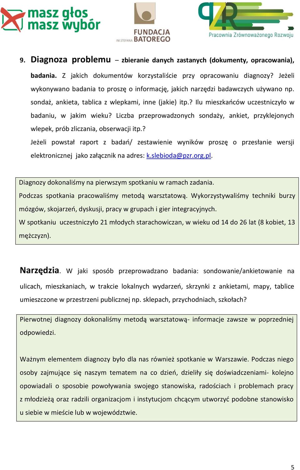 Liczba przeprowadzonych sondaży, ankiet, przyklejonych wlepek, prób zliczania, obserwacji itp.