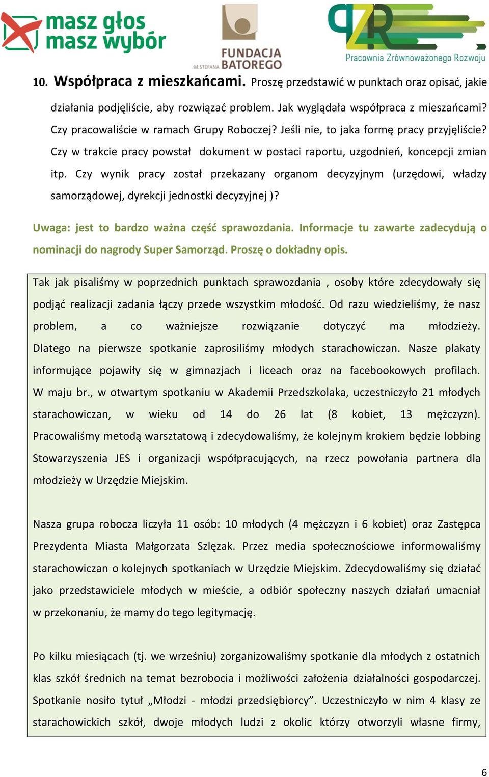 Czy wynik pracy został przekazany organom decyzyjnym (urzędowi, władzy samorządowej, dyrekcji jednostki decyzyjnej )? Uwaga: jest to bardzo ważna część sprawozdania.