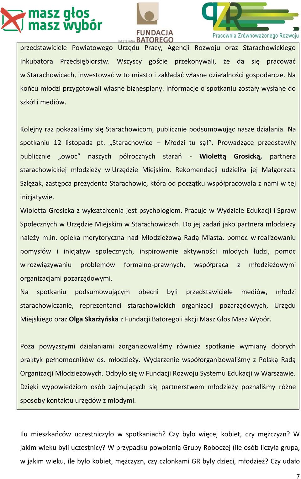 Informacje o spotkaniu zostały wysłane do szkół i mediów. Kolejny raz pokazaliśmy się Starachowicom, publicznie podsumowując nasze działania. Na spotkaniu 12 listopada pt. Starachowice Młodzi tu są!