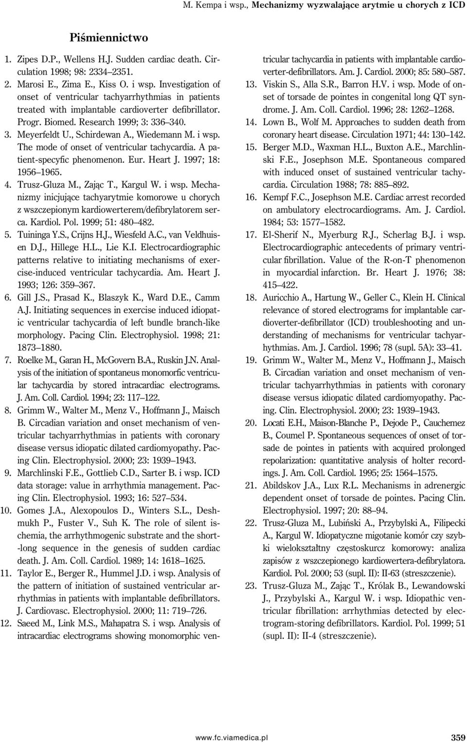 1997; 18: 1956 1965. 4. Trusz-Gluza M., Zając T., Kargul W. i wsp. Mechanizmy inicjujące tachyarytmie komorowe u chorych z wszczepionym kardiowerterem/defibrylatorem serca. Kardiol. Pol.