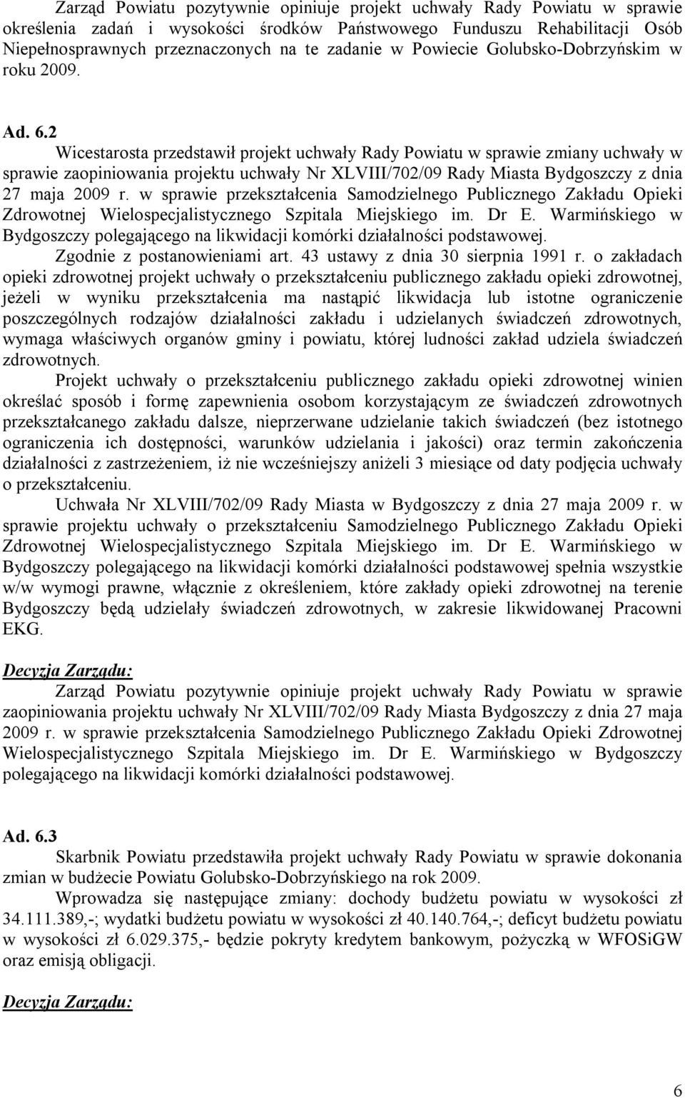 2 Wicestarosta przedstawił projekt uchwały Rady Powiatu w sprawie zmiany uchwały w sprawie zaopiniowania projektu uchwały Nr XLVIII/702/09 Rady Miasta Bydgoszczy z dnia 27 maja 2009 r.