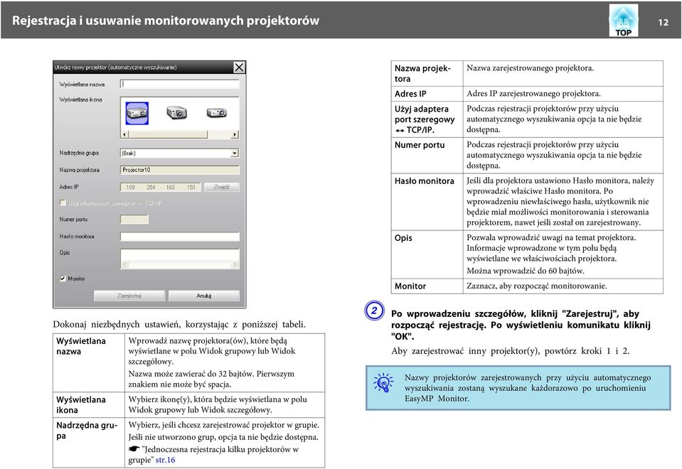 Podczas rejestracji projektorów przy użyciu automatycznego wyszukiwania opcja ta nie będzie dostępna. Jeśli dla projektora ustawiono Hasło monitora, należy wprowadzić właściwe Hasło monitora.