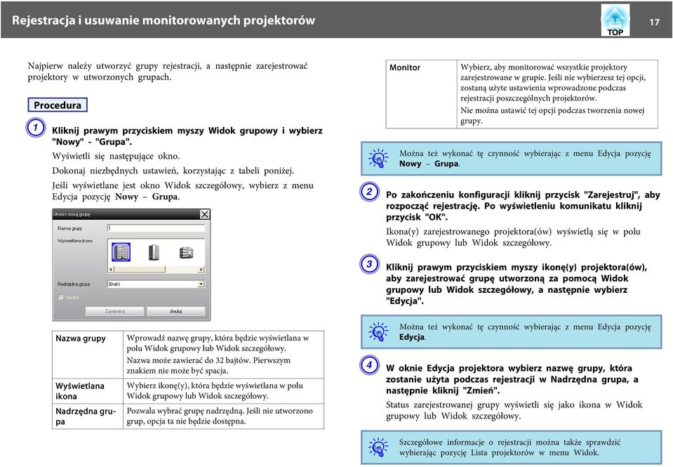 Jeśli wyświetlane jest okno Widok szczegółowy, wybierz z menu Edycja pozycję Nowy Grupa. Można Monitor Wybierz, aby monitorować wszystkie projektory zarejestrowane w grupie.