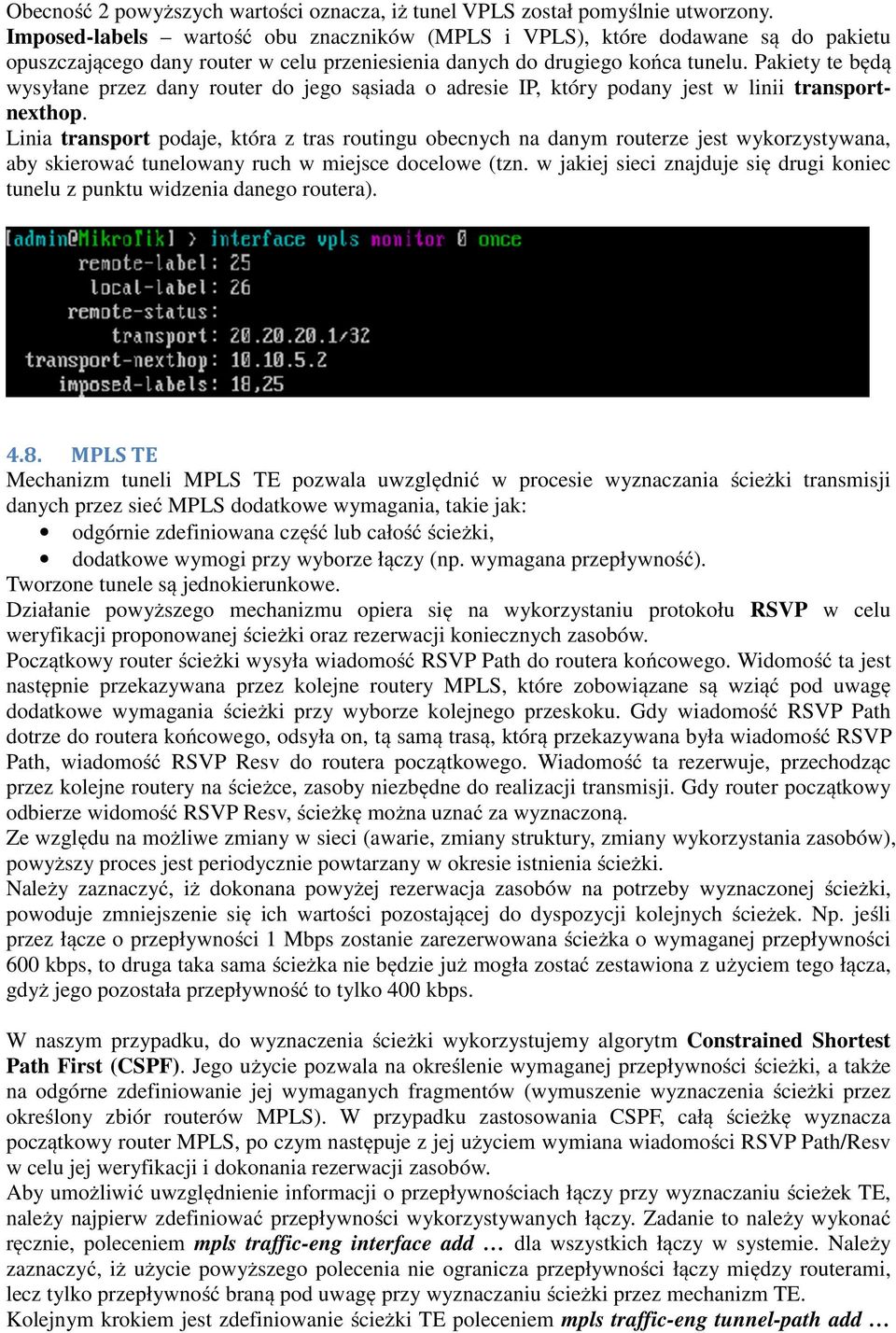 Pakiety te będą wysyłane przez dany router do jego sąsiada o adresie IP, który podany jest w linii transportnexthop.