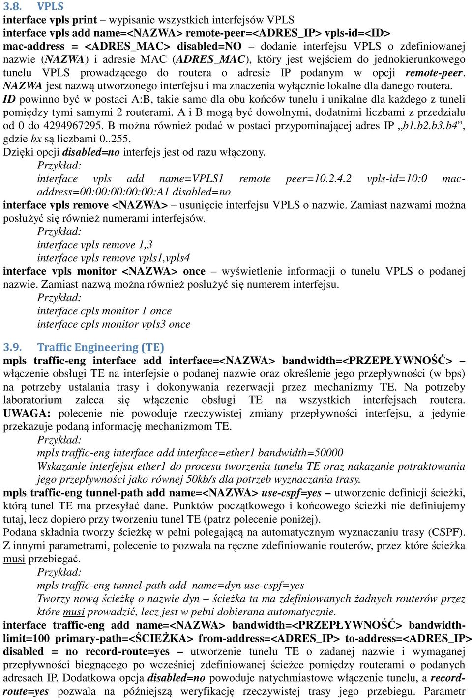 NAZWA jest nazwą utworzonego interfejsu i ma znaczenia wyłącznie lokalne dla danego routera.