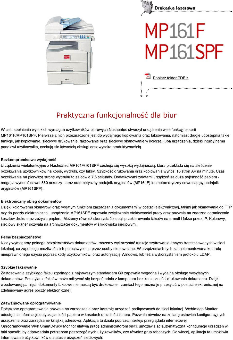 kolorze. Oba urządzenia, dzięki intuicyjnemu panelowi użytkownika, cechują się łatwością obsługi oraz wysoka produktywnością.