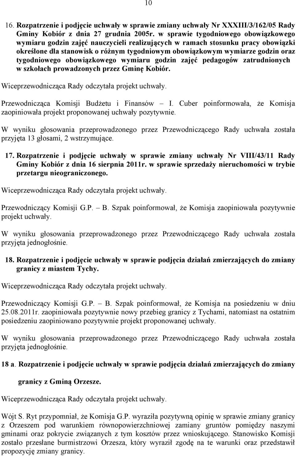 tygodniowego obowiązkowego wymiaru godzin zajęć pedagogów zatrudnionych w szkołach prowadzonych przez Gminę Kobiór. Przewodnicząca Komisji Budżetu i Finansów I.